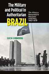 E-book, The Military and Political in Authoritarian Brazil : The Alianca Renovadora Nacional (ARENA),  1965-1979, Liverpool University Press