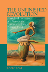 E-book, The Unfinished Revolution : Haiti, Black Sovereignty and Power in the Nineteenth-Century Atlantic World, Liverpool University Press