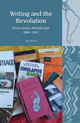 E-book, Writing and the Revolution : Venezuelan Metafiction 2004-2012, Liverpool University Press