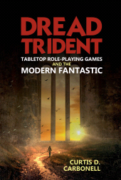E-book, Dread Trident : Tabletop Role-Playing Games and the Modern Fantastic, Liverpool University Press
