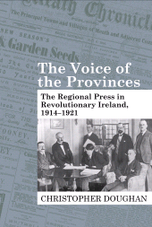 E-book, The Voice of The Provinces : The Regional Press in Revolutionary Ireland, 1914-1921, Liverpool University Press