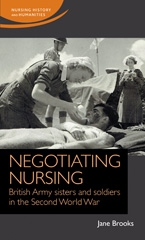 E-book, Negotiating nursing : British Army sisters and soldiers in the Second World War, Manchester University Press