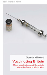 eBook, Vaccinating Britain : Mass vaccination and the public since the Second World War, Millward, Gareth, Manchester University Press