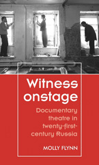 E-book, Witness onstage : Documentary theatre in twenty-first-century Russia, Manchester University Press