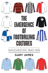 eBook, Emergence of footballing cultures : Manchester, 1840-1919, James, Gary, Manchester University Press