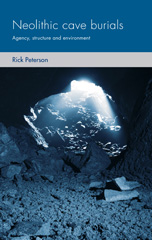 E-book, Neolithic cave burials : Agency, structure and environment, Peterson, Rick, Manchester University Press