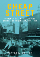 E-book, Cheap Street : London"s street markets and the cultures of informality, c.1850-1939, Manchester University Press