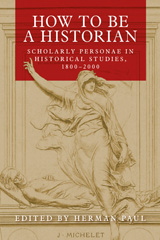 E-book, How to be a historian : Scholarly personae in historical studies, 1800-2000, Manchester University Press