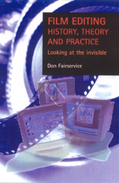 E-book, Film editing - history, theory and practice : Looking at the invisible, Fairservice, Don., Manchester University Press