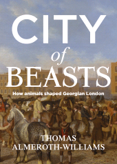 m, City of beasts : How animals shaped Georgian London, Manchester University Press
