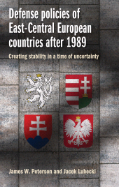 eBook, Defense policies of East-Central European countries after 1989 : Creating stability in a time of uncertainty, Manchester University Press