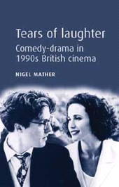 E-book, Tears of laughter : Comedy-drama in 1990s British cinema, Mather, Nigel, Manchester University Press