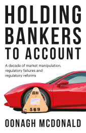 E-book, Holding bankers to account : A decade of market manipulation, regulatory failures and regulatory reforms, Manchester University Press