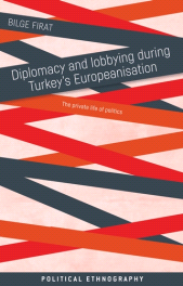 m, Diplomacy and lobbying during Turkey's Europeanisation : The private life of politics, Manchester University Press