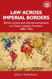 E-book, Law across imperial borders : British consuls and colonial connections on China's western frontiers, 1880-1943, Manchester University Press