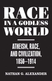 eBook, Race in a Godless World : Atheism, Race, and Civilization, 1850-1914, Manchester University Press