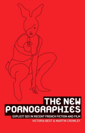 E-book, The new pornographies : Explicit sex in recent French fiction and film, Best, Victoria, Manchester University Press