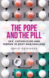 E-book, The Pope and the pill : Sex, Catholicism and women in post-war England, Manchester University Press