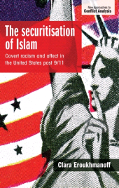 E-book, The securitisation of Islam : Covert racism and affect in the United States post-9/11, Manchester University Press