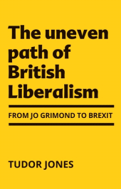E-book, The uneven path of British Liberalism : From Jo Grimond to Brexit, second edition, Manchester University Press