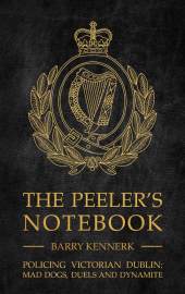E-book, The Peeler's Notebook : Policing Victorian Dublin, Mad Dogs, Duals and Dynamite, Mercier Press