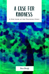 E-book, A Case for Kindness : A New Look at the Teaching Ethic, Broidy, Steve, Myers Education Press