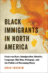 E-book, Black Immigrants in North America : Essays on Race, Immigration, Identity, Language, Hip-Hop, Pedagogy, and the Politics of Becoming Black, Myers Education Press