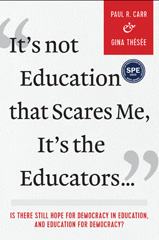 eBook, It's Not Education that Scares Me, It's the Educators... : Is there Still Hope for Democracy in Education, and Education for Democracy?, Carr, Paul R., Myers Education Press
