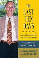 E-book, The Last Ten Days - Academia, Dementia, and the Choice to Die : A Loving Memoir of Richard A. Brosio, Ph.D., Myers Education Press