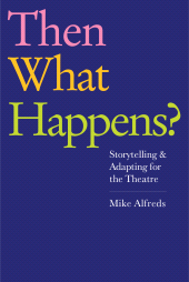 eBook, Then What Happens? : Storytelling and Adapting for the Theatre, Nick Hern Books