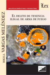 m, El delito de tenencia ilegal de arma de fuego, Ediciones Olejnik