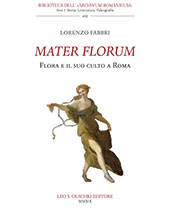 eBook, Mater florum : Flora e il suo culto a Roma, Fabbri, Lorenzo, L.S. Olschki