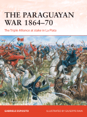 eBook, The Paraguayan War 1864-70 : The Triple Alliance at stake in La Plata, Osprey Publishing