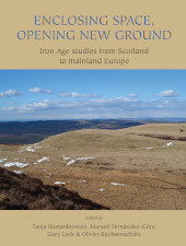 eBook, Enclosing Space, Opening New Ground : Iron Age Studies from Scotland to Mainland Europe, Oxbow Books