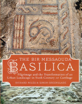 eBook, The Bir Messaouda Basilica : Pilgrimage and the Transformation of an Urban Landscape in Sixth Century AD Carthage, Oxbow Books