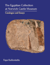 E-book, The Egyptian Collection at Norwich Castle Museum : Catalogue and Essays, Kalloniatis, Faye, Oxbow Books