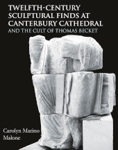 E-book, Twelfth-Century Sculptural Finds at Canterbury Cathedral and the Cult of Thomas Becket, Oxbow Books