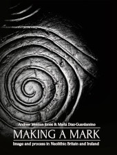 E-book, Making a Mark : Image and Process in Neolithic Britain and Ireland, Oxbow Books
