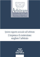 E-book, Quinto rapporto annuale sull'arbitrato : l'impresa e il contenzioso : scegliere l'arbitrato : atti del convegno annuale organizzato dalla Corte nazionale arbitrale tenutosi a Roma, Confindustria, viale dell'Astronomia 30, il 19 giugno 2018, Pacini