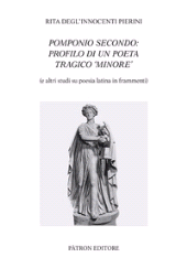 E-book, Pomponio Secondo : profilo di un poeta tragico "minore" : (e altri studi su poesia latina in frammenti), Pàtron editore