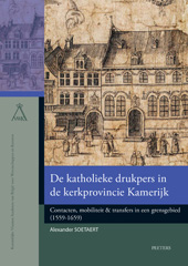 E-book, De katholieke drukpers in de kerkprovincie Kamerijk : Contacten, mobiliteit & transfers in een grensgebied (1559-1659), Peeters Publishers