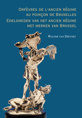 eBook, Orfevres de l'ancien regime au poincon de Bruxelles. Edelsmeden van het ancien regime met merken van Brussel, Peeters Publishers