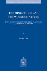 eBook, The Mind of God and the Works of Nature : Laws and Powers in Naturalism, Platonism, and Classical Theism, Orr, J., Peeters Publishers