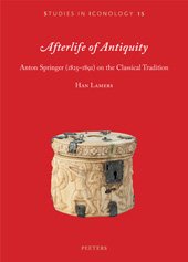 eBook, Afterlife of Antiquity : Anton Springer (1825-1891) on the Classical Tradition, Peeters Publishers