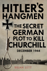 eBook, Hitler's Hangmen : The Secret German Plot to Kill Churchill December 1944, Lett, Brian, Pen and Sword