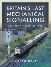 E-book, Britain's Last Mechanical Signalling : Salute to the Semaphore, Pen and Sword