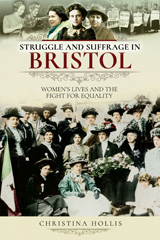 E-book, Struggle and Suffrage in Bristol : Women's Lives and the Fight for Equality, Hollis, Christina, Pen and Sword