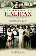 E-book, Struggle and Suffrage in Halifax : Women's Lives and the Fight for Equality, Pen and Sword