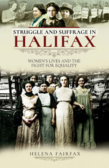 E-book, Struggle and Suffrage in Halifax : Women's Lives and the Fight for Equality, Fairfax, Helena, Pen and Sword