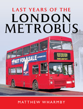 E-book, Last Years of the London Metrobus, Wharmby, Matthew, Pen and Sword